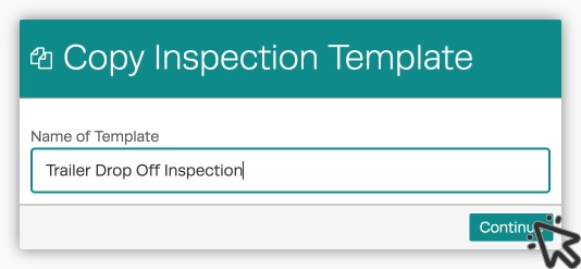 A screenshot of the Copy Inspection Template pop up in Workshop Software. Trailer Drop Off Inspection is written as the Name of Template and a cursor indicates a click of the Continue button